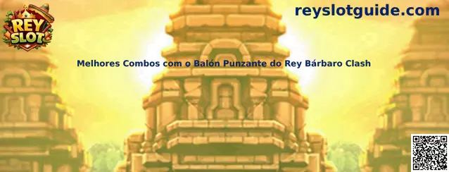 Melhores Combos com o Balón Punzante do Rey Bárbaro Clash