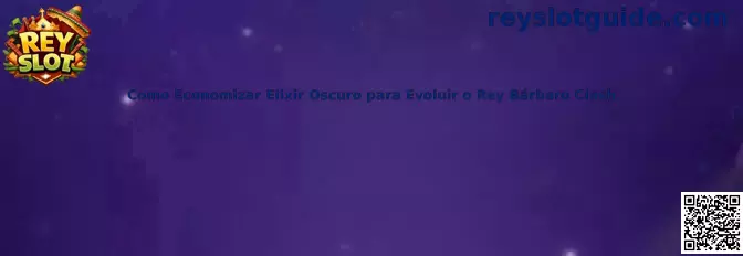 Como Economizar Elixir Oscuro para Evoluir o Rey Bárbaro Clash