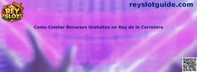 Como Coletar Recursos Gratuitos no Rey de la Carretera