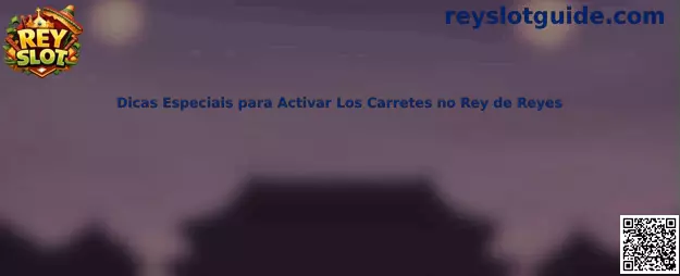 Dicas Especiais para Activar Los Carretes no Rey de Reyes en Rey Slot