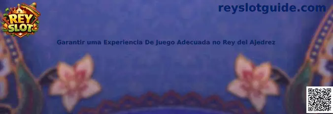 Garantir uma Experiencia De Juego Adecuada no Rey del Ajedrez
