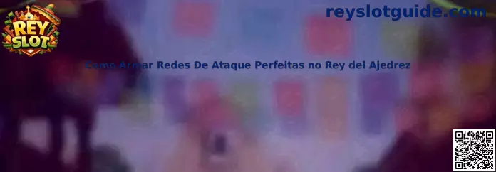 Como Armar Redes De Ataque Perfeitas no Rey del Ajedrez
