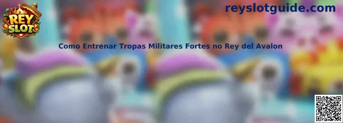 Como Entrenar Tropas Militares Fortes no Rey del Avalon