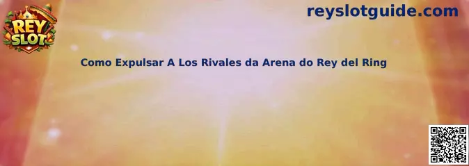 Guía de Como Expulsar A Los Rivales da Arena do Rey del Ring