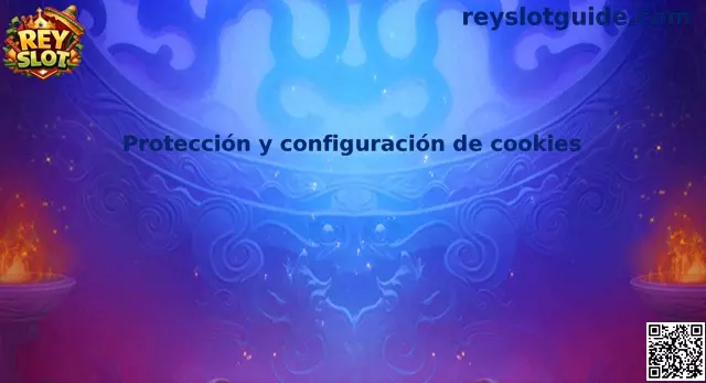 Protección y configuración de cookies Rey Slot México